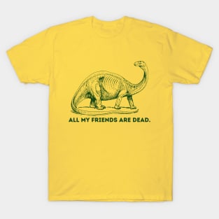 All My Friends Are Dead  Dino T-Shirt